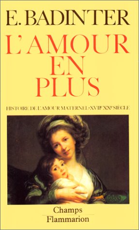 Beispielbild fr L'amour en plus - histoire de l'amour maternel (xviie-xxe) zum Verkauf von ThriftBooks-Atlanta