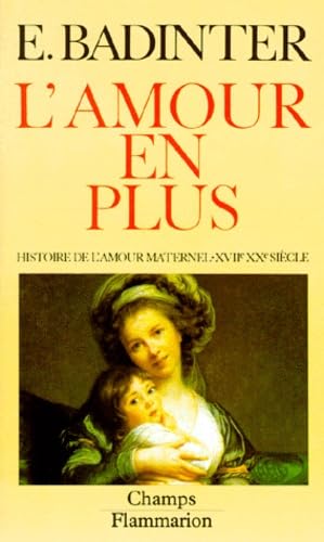 Imagen de archivo de L'amour en plus - histoire de l'amour maternel (xviie-xxe) a la venta por ThriftBooks-Atlanta