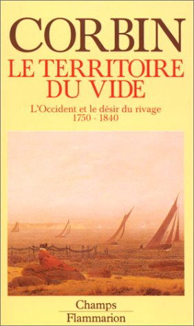 Beispielbild fr Le Territoire du vide : L'Occident et le dsir du rivage, 1750-1840 zum Verkauf von medimops