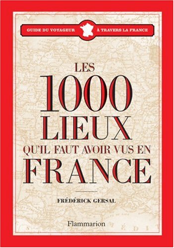 9782081202030: Les 1000 lieux qu'il faut avoir vus en France
