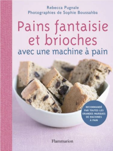 Stock image for Pains fantaisie et brioches : Avec une machine à pain for sale by medimops