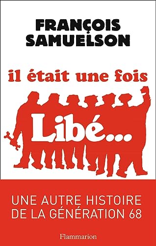 9782081204324: Il tait une fois Libration: Reportage historique agrment de cinq entretiens indits : Jean-Paul Sartre, Michel Foucault, Maurice Clavel, Benny Lvy, Serge July