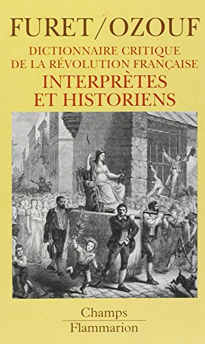 Beispielbild fr Dictionnaire Critique De La Rvolution Franaise. Vol. 5. Interprtes Et Historiens zum Verkauf von RECYCLIVRE