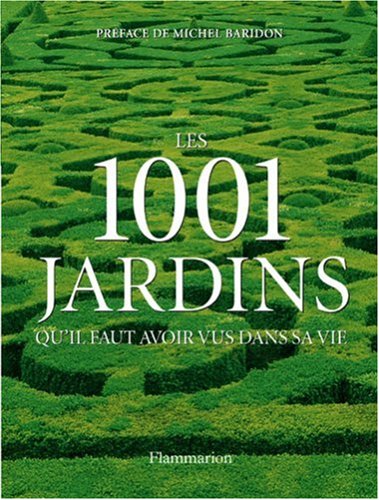 Imagen de archivo de Les 1001 jardins qu'il faut avoir vus dans sa vie a la venta por Ammareal