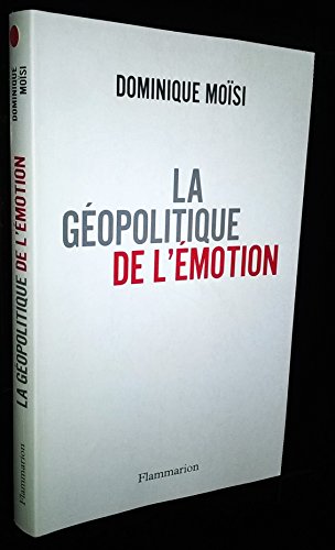 Imagen de archivo de La gopolitique de l'motion : Comment les cultures de peur, d'humiliation et d'espoir faonnent le monde a la venta por Ammareal