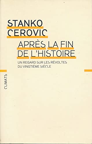 Imagen de archivo de Apr s la fin de l'histoire: UN REGARD SUR LES REVOLTES DU VINGTIEME SIECLE [Paperback] Cerovi?, Stanko a la venta por LIVREAUTRESORSAS