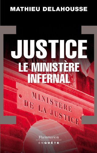JUSTICE. LE MINISTERE INFERNAL