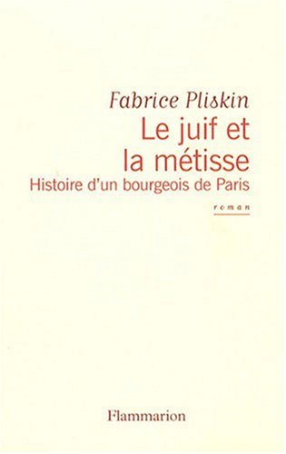 Stock image for LE JUIF ET LA METISSE ; HISTOIRE D'UN BOURGEOIS DE PARIS for sale by secretdulivre