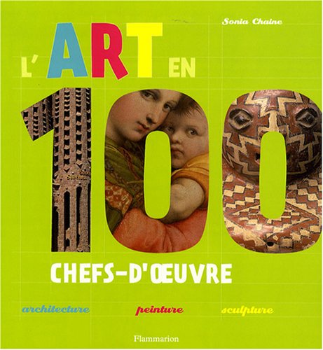 Stock image for L'art en 100 chefs-d'oeuvre : Architecture-peinture-sculpture for sale by medimops