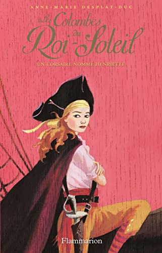 Stock image for Les Colombes du Roi-Soleil 7. Un corsaire nommé Henriette for sale by AwesomeBooks