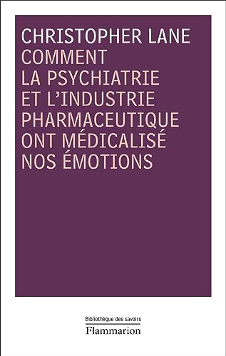 Comment la psychiatrie et l'industrie pharmaceutique ont mÃ©dicalisÃ© nos Ã©motions (9782081212336) by Lane, Christopher