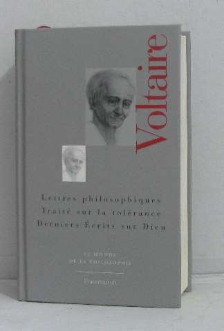 Lettres philosophiques. Traité sur la tolérance. Derniers écrits sur Dieu