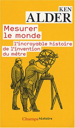Beispielbild fr Mesurer le monde : 1792-1799 : l'incroyable histoire de l'invention du mtre zum Verkauf von Ammareal