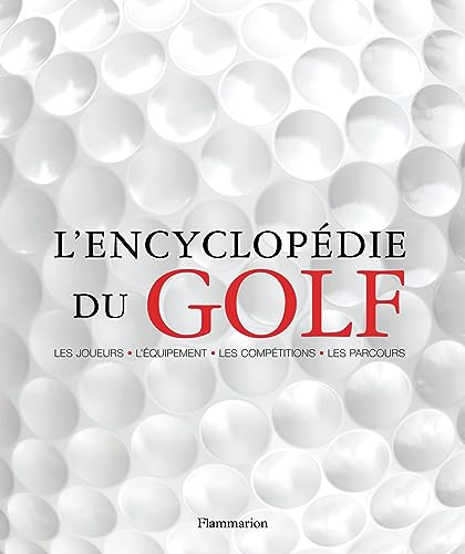 Beispielbild fr L'encyclopdie Du Golf : Les Joueurs, L'quipement, Les Coups, Les Terrains, Les Tournois zum Verkauf von RECYCLIVRE