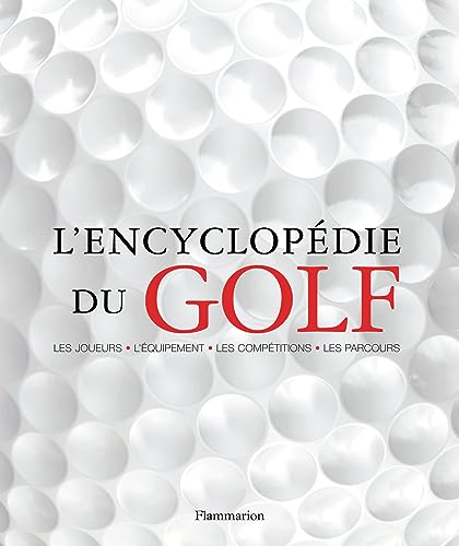 Stock image for L'encyclopdie Du Golf : Les Joueurs, L'quipement, Les Coups, Les Terrains, Les Tournois for sale by RECYCLIVRE