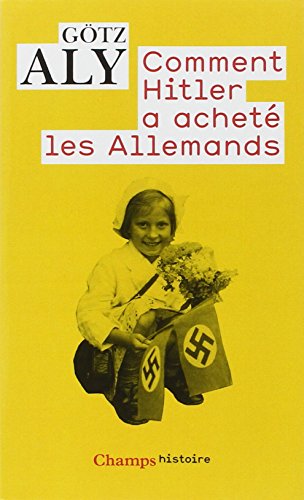 9782081218093: Comment Hitler a achet les allemands: Le IIIe Reich, une dictature au service du peuple