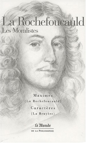La Rochefoucauld : Les Moralistes - La Rochefoucauld, La Bruyère, Jean de