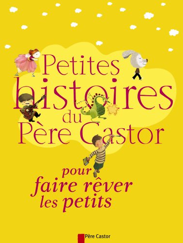 Petites Histoires du Père Castor pour faire rêver les petits - Collectif