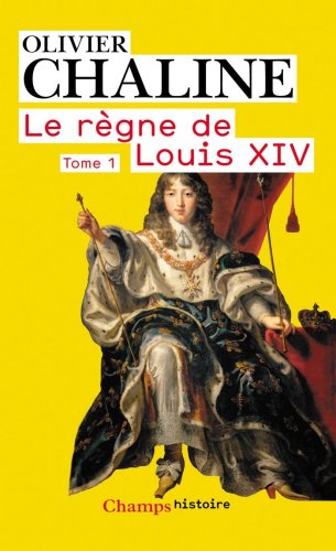 Beispielbild fr Le rgne de Louis XIV : Tome 1, Les rayons de la gloire zum Verkauf von medimops