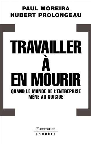 Stock image for Travailler  en mourir : Quand le monde de l'entreprise mne au suicide for sale by Ammareal