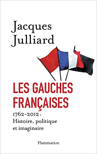 Beispielbild fr Les gauches franaises : 1762-2012 : Histoire, politique et imaginaire zum Verkauf von Librairie Th  la page