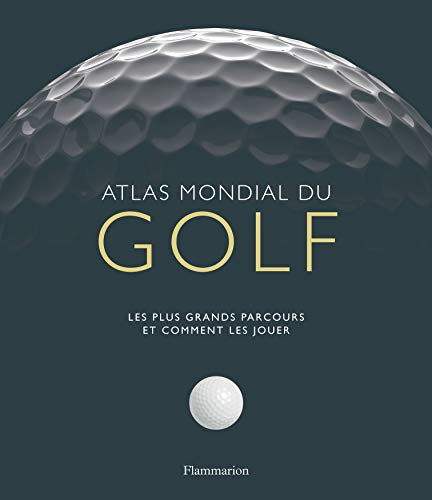 Beispielbild fr Atlas mondial du golf : Les plus grands parcours et comment les jouer zum Verkauf von medimops