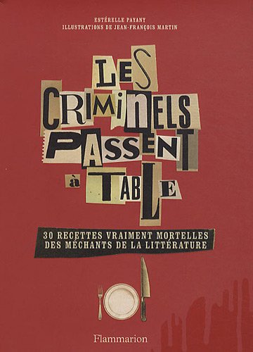 Imagen de archivo de Les criminels passent  table: 30 recettes vraiment mortelles des mchants de la littrature a la venta por Ammareal