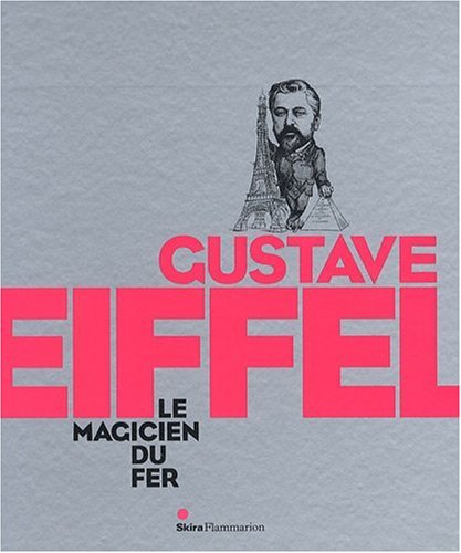 Gustave Eiffel, Le Magicien du fer: LE MAGICIEN DU FER (CATALOGUES D'EXPOSITION) (9782081224346) by Caroline Mathieu (dir.), Caroline