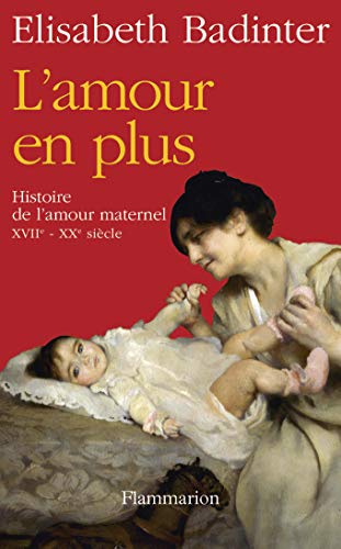 9782081224919: L'amour en plus: Histoire de l'amour maternel (XVIIe-XXe sicle)