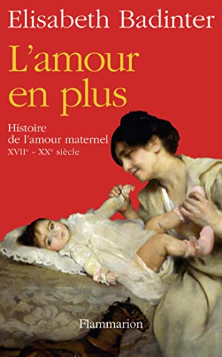9782081224919: L'Amour en plus: Histoire de l'amour maternel (XVIIe-XXe sicle)