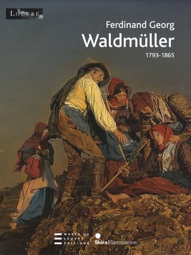 Ferdinand Georg Waldmuller: 1793-1865 - Husslein-Arco, Agnes; Grabner, Sabine; Collectif