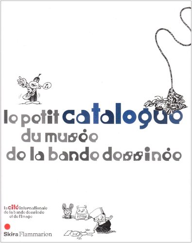 Le Petit catalogue du musÃ©e de la Bande dessinÃ©e (CATALOGUES D'EXPOSITION) (9782081227583) by Groensteen Thierry (dir.), Thierry