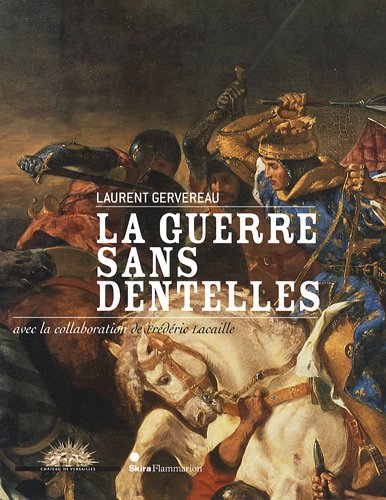 Imagen de archivo de La Guerre Sans Dentelles : Exposition, Chteau De Versailles, 11 Mai-7 Septembre 2009 a la venta por RECYCLIVRE