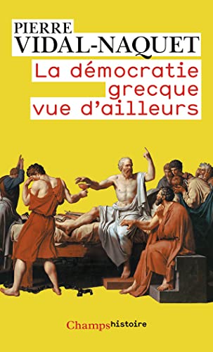 La DÃ©mocratie grecque vue d'ailleurs: Essais d'historiographie ancienne et moderne (9782081228238) by Vidal-Naquet, Pierre