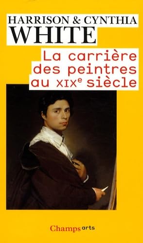 Stock image for La Carrire Des Peintres Au Xixe Sicle : Du Systme Acadmique Au March Des Impresionnistes for sale by RECYCLIVRE