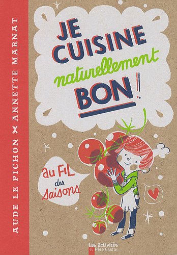 Beispielbild fr Je cuisine naturellement bon ! au fil des saisons zum Verkauf von Ammareal