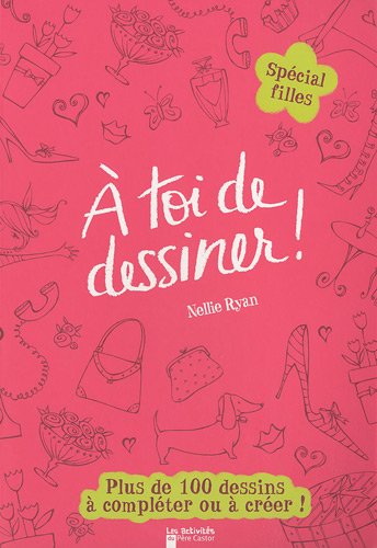 Beispielbild fr A Toi De Dessiner !. Vol. 5. Spcial Fille : Plus De 100 Dessins  Complter Et  Crer ! zum Verkauf von RECYCLIVRE