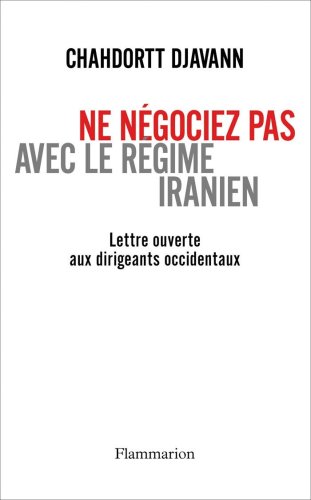 Stock image for Ne n gociez pas avec le r gime iranien: Lettre ouverte aux dirigeants occidentaux Djavann, Chahdortt for sale by LIVREAUTRESORSAS