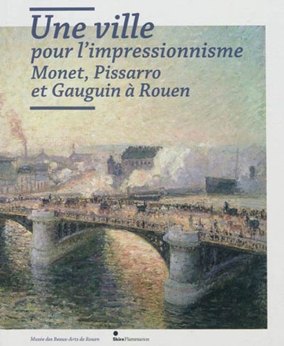 Stock image for Une ville pour l'impressionnisme : Monet, Pissarro et Gauguin  Rouen for sale by medimops