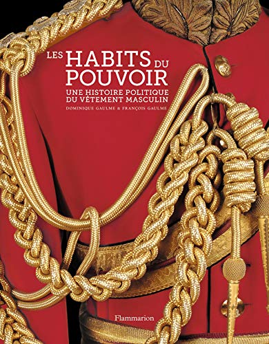 Imagen de archivo de Les Habits du pouvoir: UNE HISTOIRE POLITIQUE DU VETEMENT MASCULIN (Styles et Design) (French Edition) a la venta por J. W. Mah