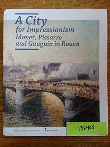 9782081243996: A City for Impressionism: Monet, pissarro and gauguin in rouen