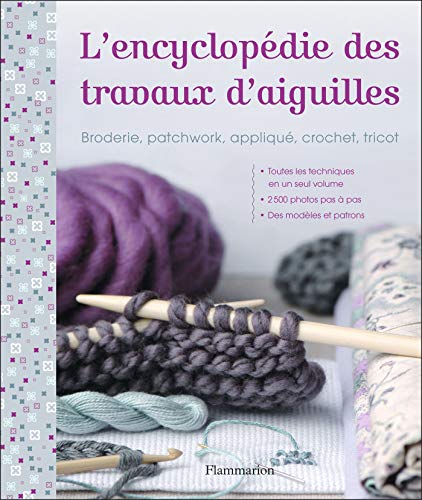 L'EncyclopÃ©die des travaux d'aiguille: Broderie, patchwork, appliquÃ©, crochet, tricot (9782081248410) by Collectif