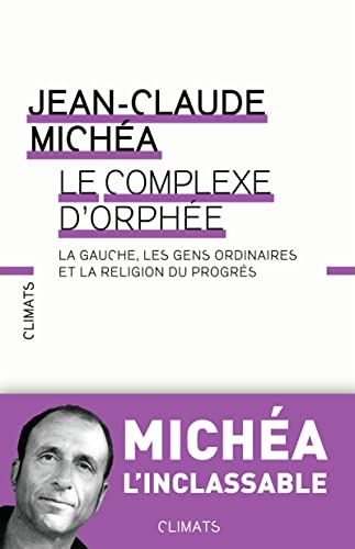 Beispielbild fr Le complexe d'Orphe : La gauche, les gens ordinaires et la religion du progrs zum Verkauf von Ammareal