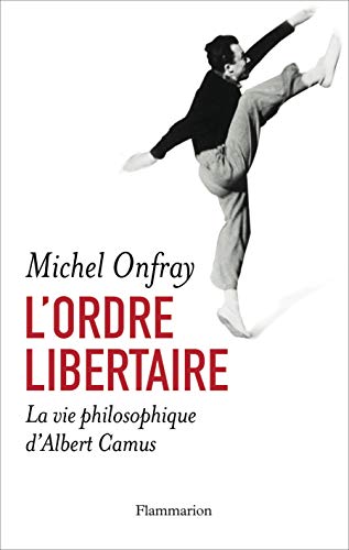 Beispielbild fr L'ordre libertaire : La vie philosophique d'Albert Camus zum Verkauf von Ammareal