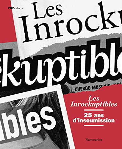 Les Inrockuptibles : 25 ans d'insoumission - Laurent Chollet et Collectif