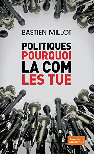 Imagen de archivo de Politiques, pourquoi la com les tue? [Paperback] Millot, Bastien a la venta por LIVREAUTRESORSAS