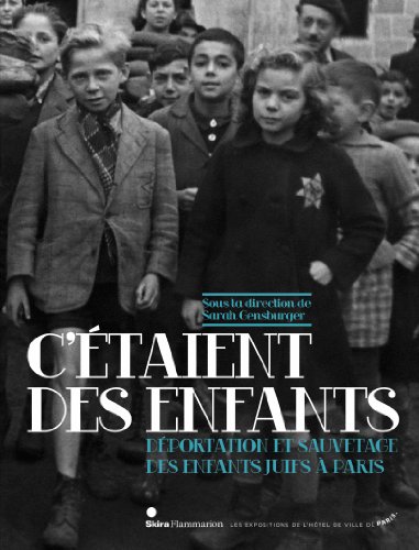 Beispielbild fr C'ETAIENT DES ENFANTS. DEPORTATION ET SAUVETAGE DES ENFANTS JUIFS A PARIS zum Verkauf von Librairie rpgraphic