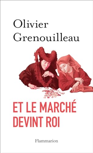 Stock image for Et le march devint roi : Essai sur l'thique du capitalisme for sale by Ammareal