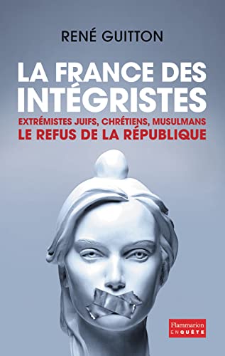 Imagen de archivo de La France des intgristes: EXTRMISTES JUIFS, CHRTIENS, MUSULMANS - LE REFUS DE LA RPUBLIQUE a la venta por Ammareal