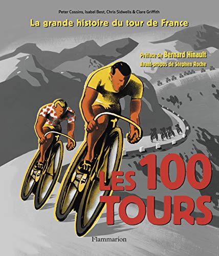 Imagen de archivo de Les 100 tours: L'histoire incontournable de la plus grande course au monde a la venta por Ammareal